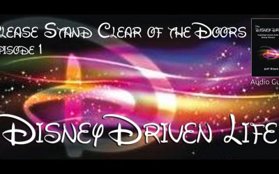 Disney Driven Life – Please Stand Clear of the Doors – Episode 1