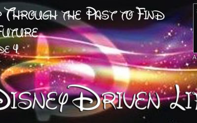 Disney Driven Life – Step Through the Past to Find the Future – Episode 4