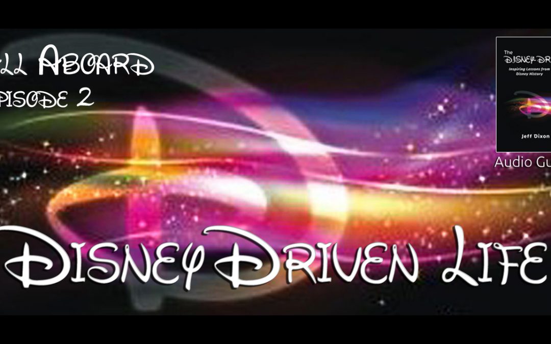 Disney Driven Life – All Aboard – Episode 2