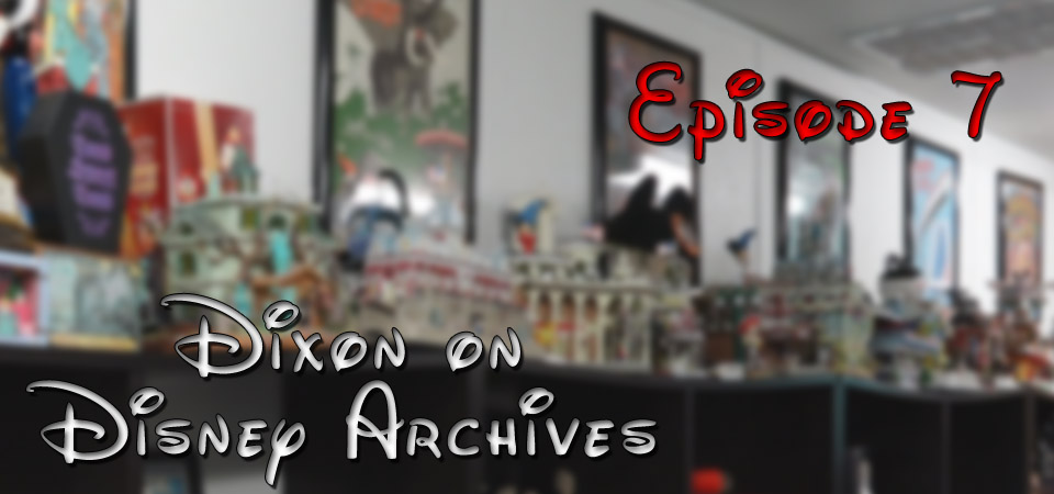 Dixon on Disney Archives – Episode 7 – (S1E7)