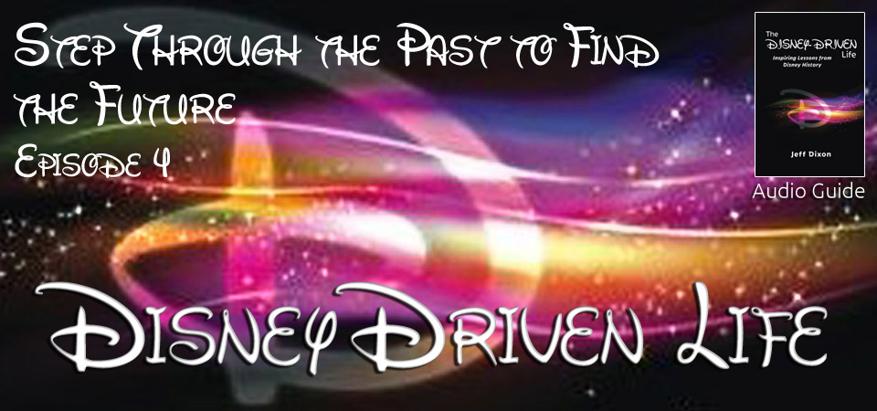 Disney Driven Life – Step Through the Past to Find the Future – Episode 4